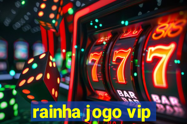 rainha jogo vip